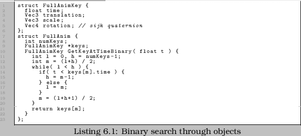 \begin{linespread}{0.75}\lstinputlisting[language=C,caption={Binary search throu...
...bjects},label=src:binarykeylookup]{src/SRCH_BinaryKeyLookup.cpp}\end{linespread}