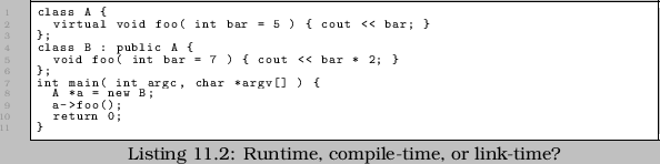 \begin{linespread}{0.75}\lstinputlisting[language=C,caption={Runtime, compile-time, or link-time?},label=src:compiletime]{src/HARM_compiletime.cpp}\end{linespread}